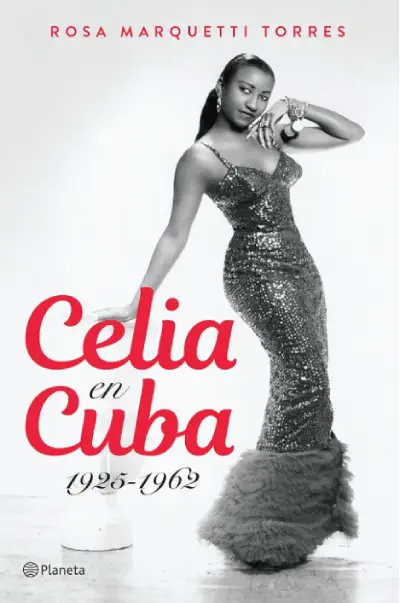 Celia en Cuba, 1925 -1962, de Rosa Marquetti. lecturas música cubana